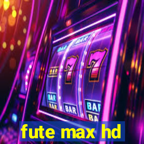 fute max hd